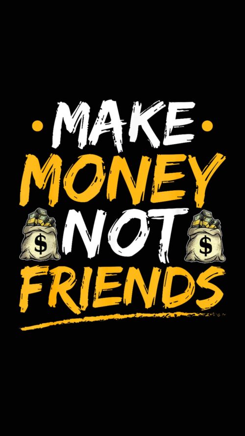 Make Money Not Friends Wallpapers