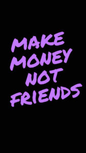 Make Money Not Friends Wallpapers